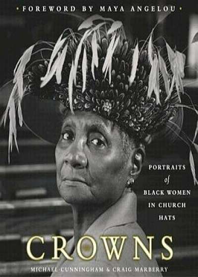 Crowns: Portraits of Black Women in Church Hats, Hardcover/Michael Cunningham