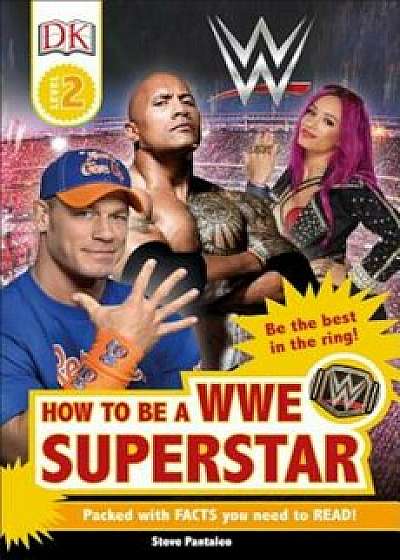 DK Readers L2: Wwe: How to Be a Wwe Superstar, Paperback/Steve Pantaleo