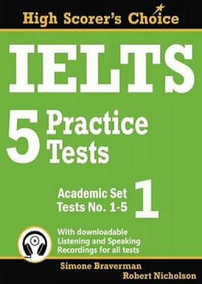 Ielts 5 Practice Tests, Academic Set 1: Tests No. 1-5, Paperback/Simone Braverman