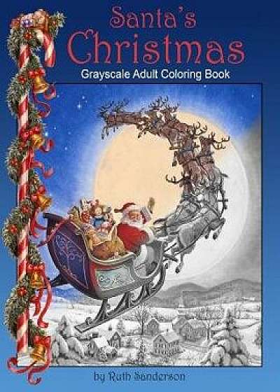 Santa's Christmas: Grayscale Adult Coloring Book, Paperback/Ruth Sanderson