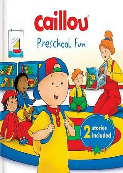Caillou: Preschool Fun: 2 Stories Included, Hardcover/Marilyn Pleau-Murissi