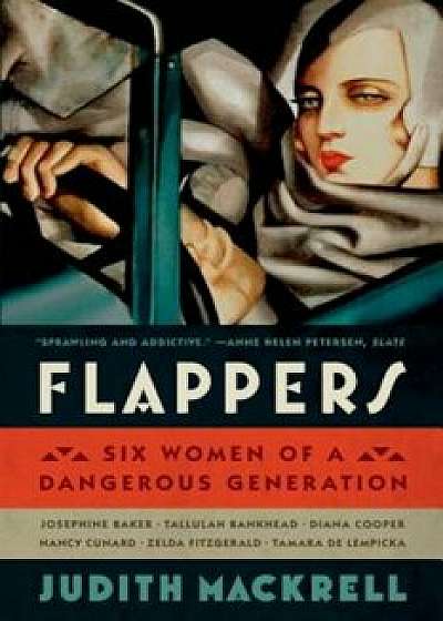 Flappers: Six Women of a Dangerous Generation, Paperback/Judith Mackrell