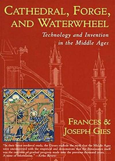Cathedral, Forge and Waterwheel, Paperback/Joseph Gies