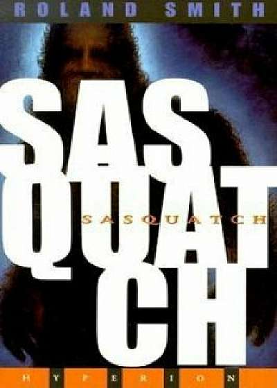 Sasquatch, Paperback/Roland Smith