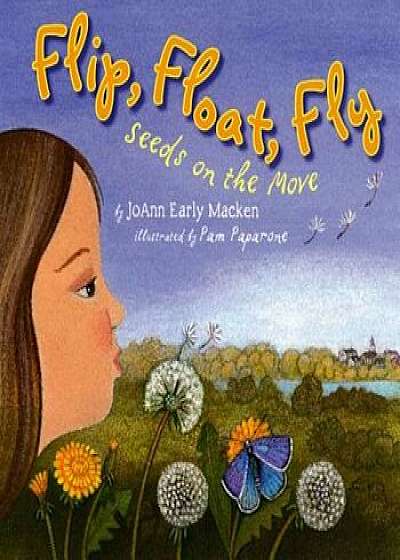 Flip, Float, Fly: Seeds on the Move, Paperback/Pam Paparone