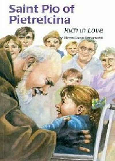 Saint Pio of Pietrelcina: Rich in Love, Paperback/Eileen Dunn Bertanzetti