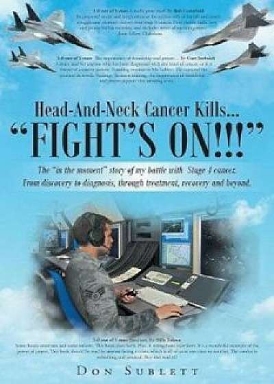 Head-And-Neck Cancer Kills...: ''Fight's On!!'', Paperback/Don Sublett