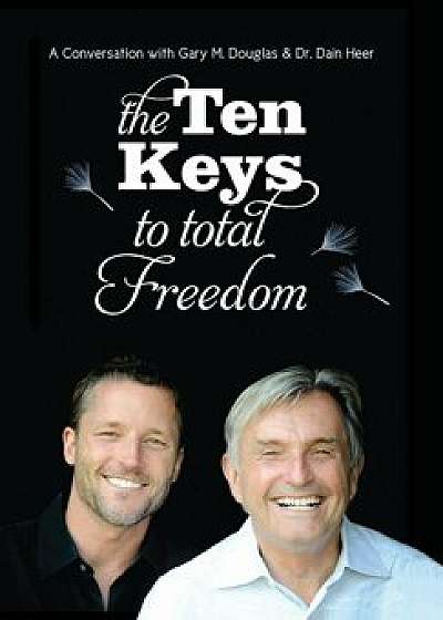 The Ten Keys to Total Freedom, Hardcover/Gary M. Douglas