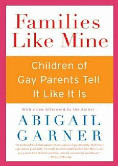Families Like Mine: Children of Gay Parents Tell It Like It Is, Paperback/Abigail Garner