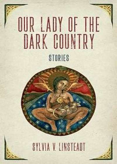 Our Lady of the Dark Country, Paperback/Sylvia V. Linsteadt