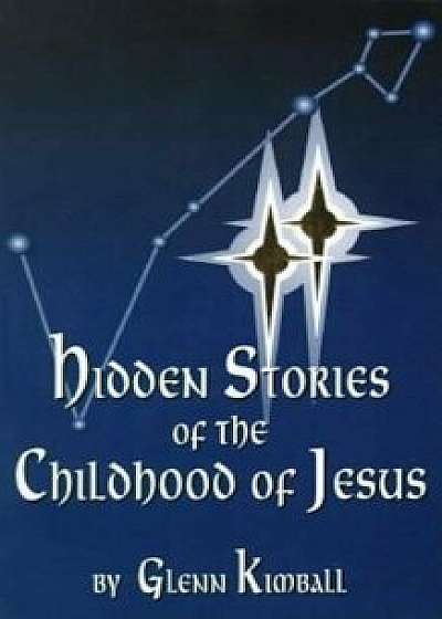 Hidden Stories of the Childhood of Jesus, Paperback/Glenn Kimball