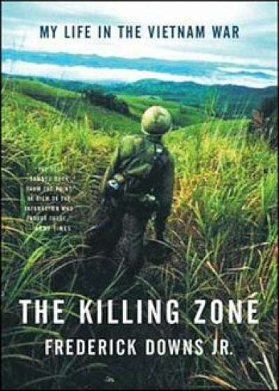 The Killing Zone: My Life in the Vietnam War, Paperback/Frederick Downs