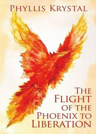 The Flight of the Phoenix to Liberation, Paperback/Phyllis Krystal