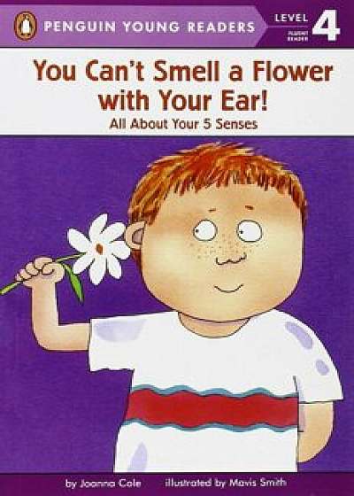 You Can't Smell a Flower with Your Ear!: All about Your Five Senses, Paperback/Joanna Cole