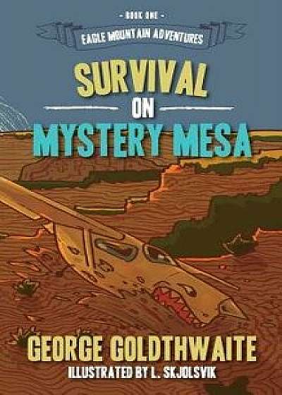Survival on Mystery Mesa, Paperback/George Goldthwaite