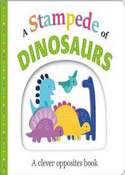 Picture Fit Board Books: A Stampede of Dinosaurs: An Opposites Book, Hardcover/Roger Priddy