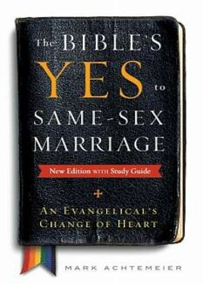 The Bible's Yes to Same-Sex-Marriage, New Edition with Study Guide, Paperback/Mark Achtemeier