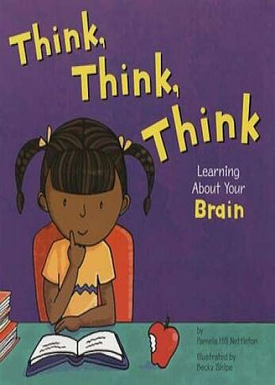 Think, Think, Think: Learning about Your Brain, Paperback/Pamela Hill Nettleton