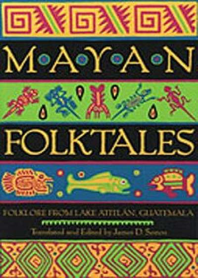 Mayan Folktales: Folklore from Lake Atitlan, Guatemala, Paperback/James D. Sexton
