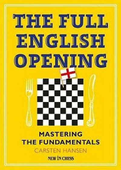 The Full English Opening: Mastering the Fundamentals, Paperback/Carsten Hansen