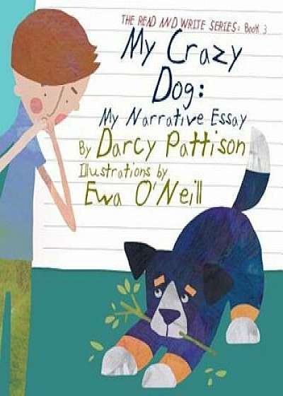 My Crazy Dog: My Narrative Essay, Hardcover/Darcy Pattison