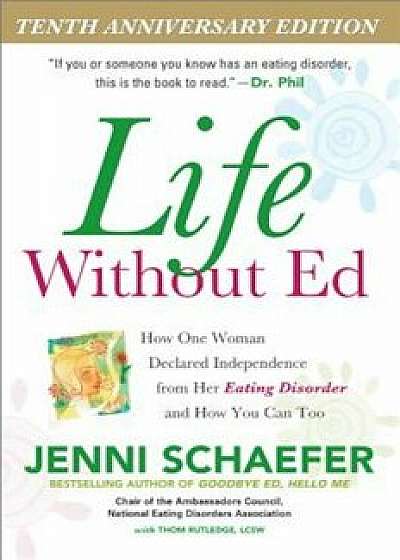 Life Without Ed: How One Woman Declared Independence from Her Eating Disorder and How You Can Too, Paperback/Jenni Schaefer