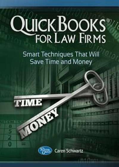 QuickBooks for Law Firms: Smart Techniques That Will Save Time and Money, Paperback/Caren Schwartz