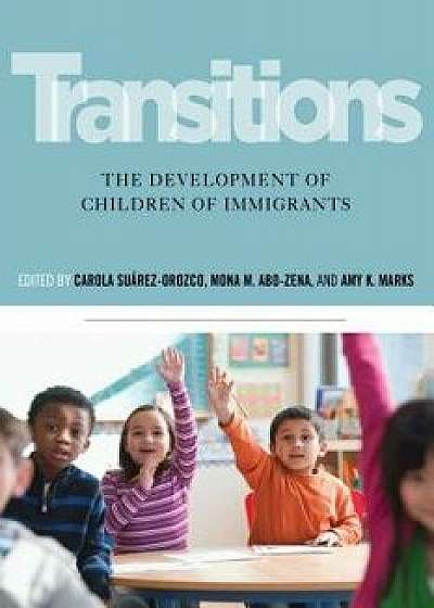 Transitions: The Development of Children of Immigrants, Paperback/Carola Suarez-Orozco
