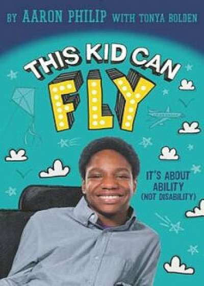 This Kid Can Fly: It's about Ability (Not Disability), Hardcover/Aaron Philip