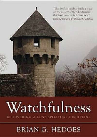 Watchfulness: Recovering a Lost Spiritual Discipline, Paperback/Brian G. Hedges