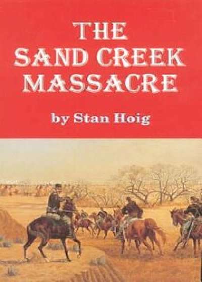 The Sand Creek Massacre, Paperback/Stan Hoig