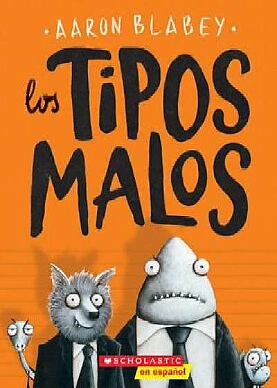 Los Tipos Malos = The Bad Guys, Paperback/Aaron Blabey