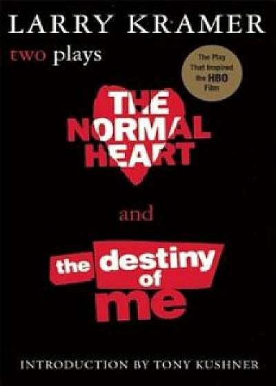 The Normal Heart and the Destiny of Me: Two Plays, Paperback/Larry Kramer
