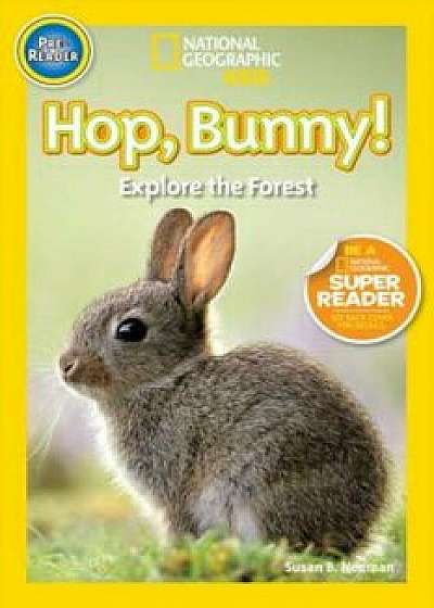 Hop, Bunny!: Explore the Forest, Paperback/Susan B. Neuman
