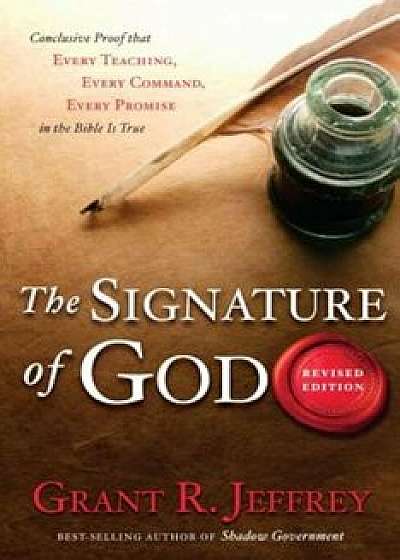 The Signature of God: Conclusive Proof That Every Teaching, Every Command, Every Promise in the Bible Is True, Paperback/Grant R. Jeffrey