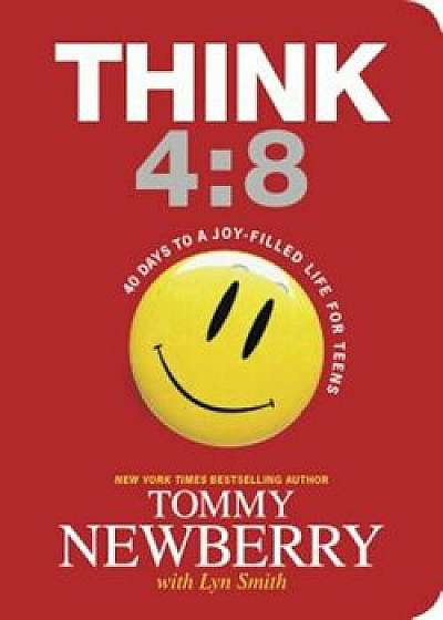 Think 4:8: 40 Days to a Joy-Filled Life for Teens, Paperback/Tommy Newberry