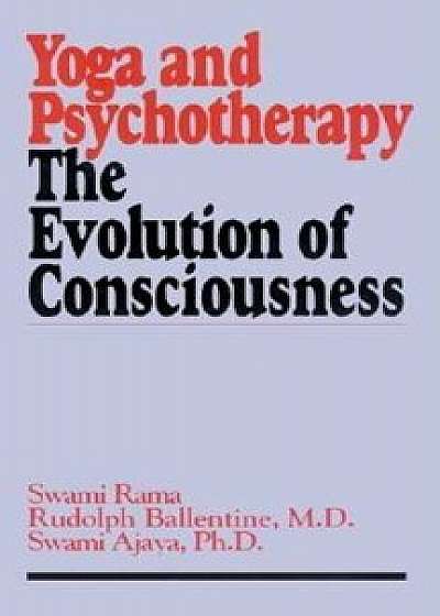 Yoga and Psychotherapy: The Evolution of Consciousness, Paperback/Swami Rama