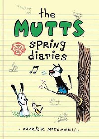 The Mutts Spring Diaries, Hardcover/Patrick McDonnell