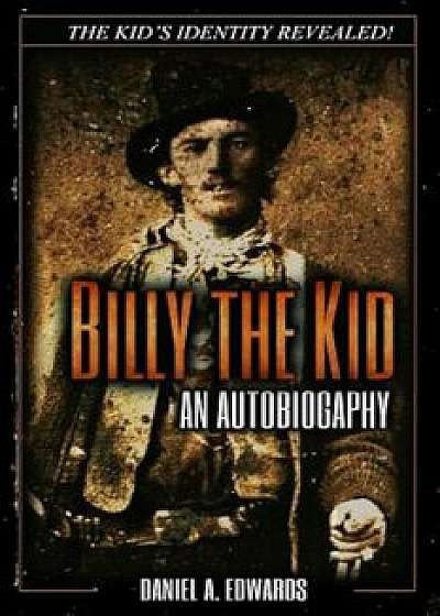 Billy the Kid: An Autobiography, Paperback/Daniel a. Edwards