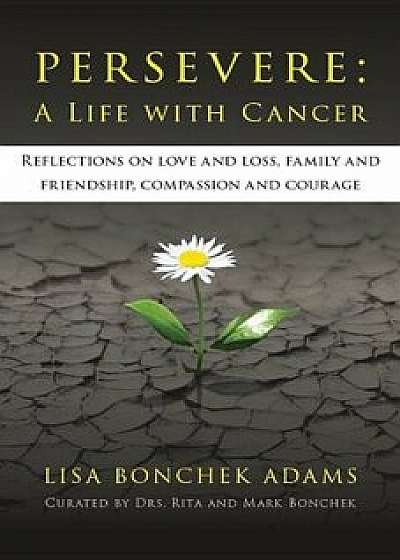 Persevere: A Life with Cancer, Paperback/Lisa Bonchek Adams