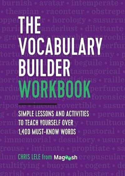 The Vocabulary Builder Workbook: Simple Lessons and Activities to Teach Yourself Over 1,400 Must-Know Words, Paperback/Chris Lele