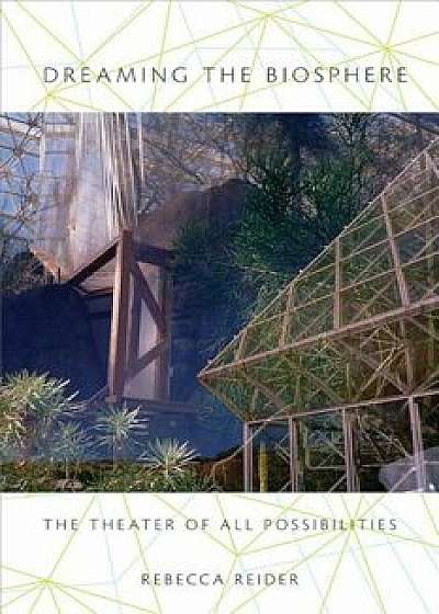 Dreaming the Biosphere: The Theater of All Possibilities, Paperback/Rebecca Reider