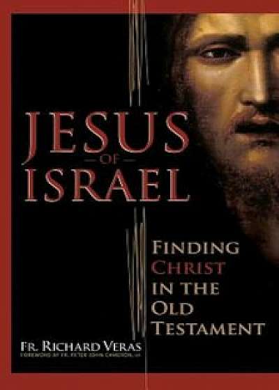 Jesus of Israel: Finding Christ in the Old Testament, Paperback/Richard Veras