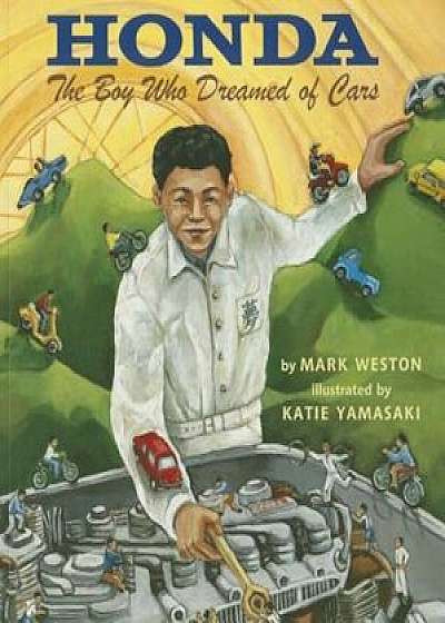 Honda: The Boy Who Dreamed of Cars, Paperback/Mark Weston