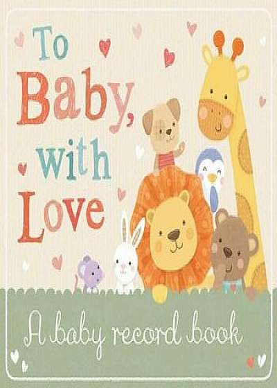 To Baby with Love: A Baby Record Book, Hardcover/Tiger Tales