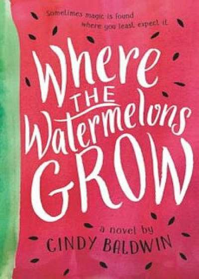 Where the Watermelons Grow, Hardcover/Cindy Baldwin