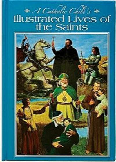 A Catholic Child's Illustrated Lives of the Saints, Hardcover/L. E. McCullough