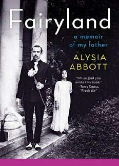Fairyland: A Memoir of My Father, Paperback/Alysia Abbott