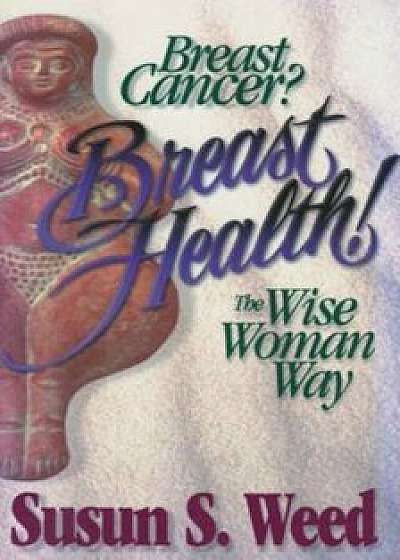 Breast Cancer, Paperback/Susun S. Weed