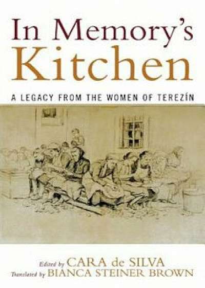 In Memory's Kitchen: A Legacy from the Women of Terezin, Paperback/Cara De Silva